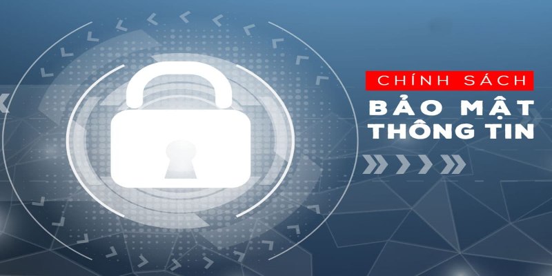 Chính sách bảo mật có những nội dung cụ thể nào?